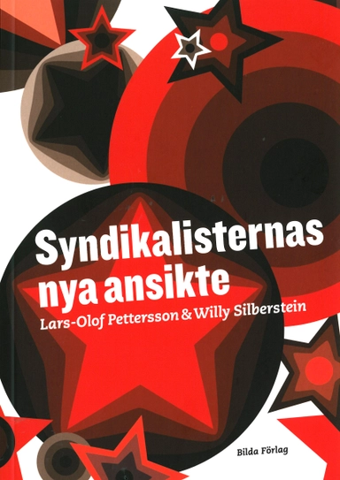 Syndikalisternas nya ansikte; Lars-Olof Pettersson, Willy Silberstein; 2011