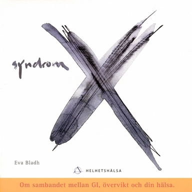 Syndrom X : om sambandet mellan GI, övervikt och din hälsa; Eva Bladh; 2016