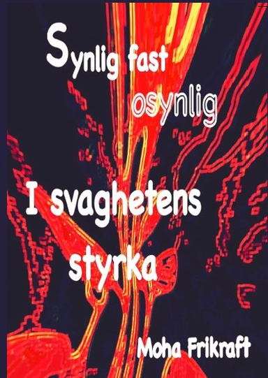 Synlig fast osynlig : i svaghetens styrka; Moha Frikraft; 2017