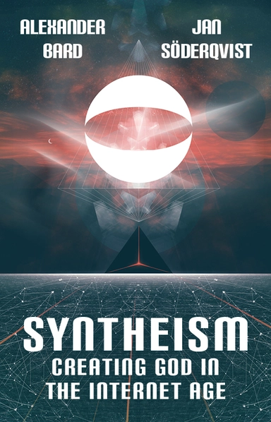 Syntheism : creating god in the internet age; Alexander Bard, Jan Söderqvist; 2014