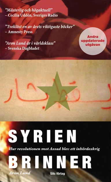 Syrien brinner : hur revolutionen mot Assad blev ett inbördeskrig; Aron Lund; 2014