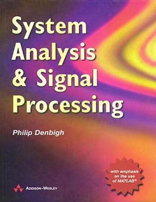System analysis and signal processing : with emphasis on the use of MATLAB; Philip N. Denbigh; 1998