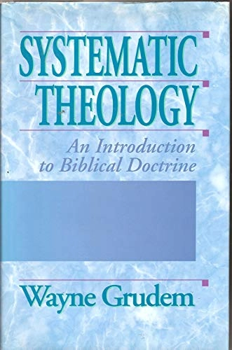 Systematic theology : an introduction to biblical doctrine; Wayne Grudem; 1994