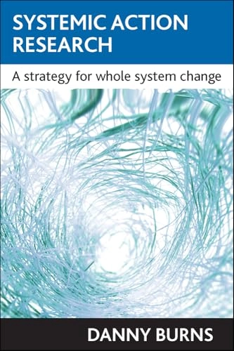 Systemic action research : a strategy for whole system change; Danny Burns; 2007