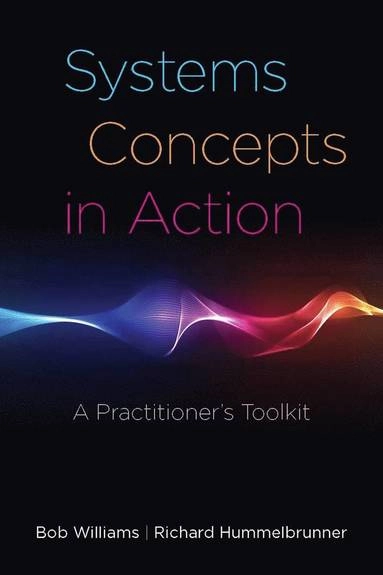 Systems concepts in action : a practitioner's toolkit; Bob Williams; 2011