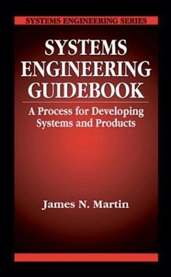Systems engineering guidebook : a process for developing systems and products; James N. Martin; 1997
