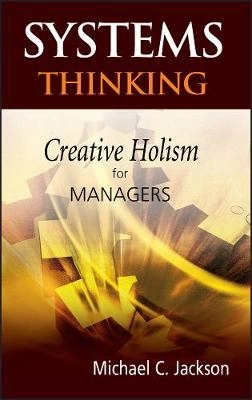Systems Thinking: Creative Holism for Managers; Michael C. Jackson; 2003