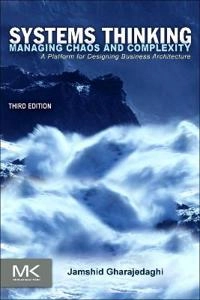 Systems thinking : managing chaos and complexity : a platform for designing business architecture; Jamshid Gharajedaghi; 2011