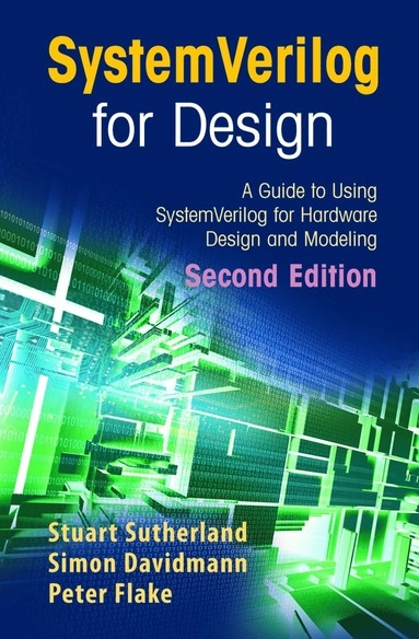 SystemVerilog for Design; Stuart Sutherland, Simon Davidmann, Peter Flake; 2006