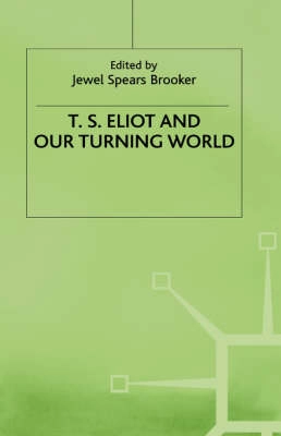T. S. Eliot and our turning world; Jewel Spears Brooker; 2000