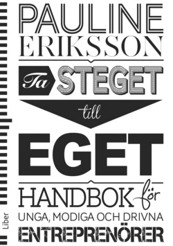 Ta steget till eget : handbok för unga entreprenörer; Pauline Eriksson; 2014