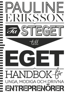 Ta steget till eget : handbok för unga entreprenörer; Pauline Eriksson; 2014
