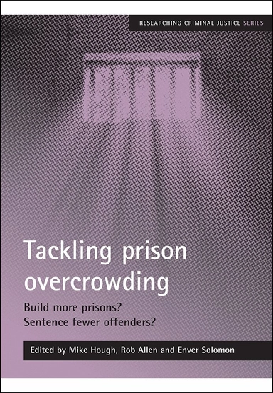 Tackling prison overcrowding : Build more prisons? Sentence fewer offenders?