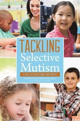 Tackling selective mutism : a guide for professionals and parents; Benita Rae Smith, Alice Sluckin, Jean Gross; 2015