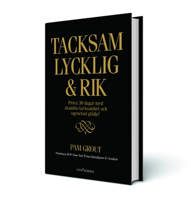 Tacksam lycklig & rik : Prova 30 dagar med skamlös tacksamhet och ogenerad; Pam Grout; 2017