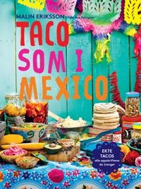 Taco som i México : ekte tacos -alle oppskriftene du trenger
