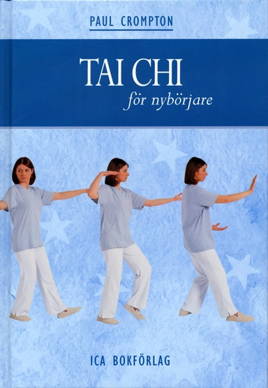 Tai chi för nybörjare : en praktisk handbok där du lär dig grundläggande rörelser och sekvenser som leder till fysiskt och mentalt välbefinnande; Paul Crompton; 2004