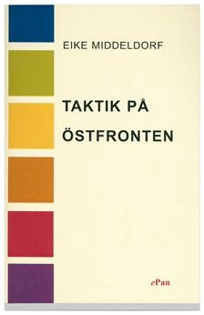 Taktik på östfronten : Erfarenheter och slutsatser; Eike Middeldorf; 2002
