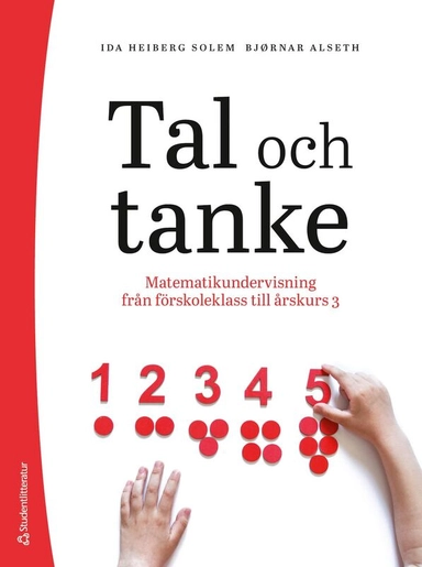 Tal och tanke : matematikundervisning från förskoleklass till årskurs 3; Bjørnar Alseth, Ida Heiberg Solem; 2025