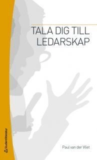 Tala dig till ledarskap; Paul van der Vliet; 2010