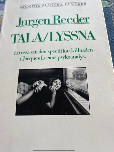 Tala - lyssna : en essä om den specifika skillnaden i Jacques Lacans psykoanalys; Jurgen Reeder; 1988