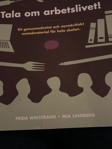 Tala om arbetslivet! : ett genusmedvetet och normkritiskt metodmaterial för hela skolan; Frida Wikstrand; 2015