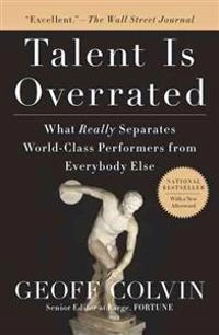 Talent is overrated : what really separated world-class performers from everybody else; Geoffrey Colvin; 2008