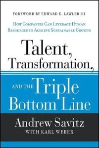 Talent, Transformation, and the Triple Bottom Line; Andrew W. Savitz; 2013