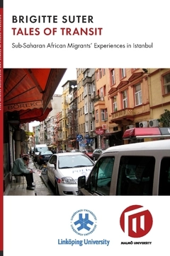Tales of transit : Sub-Saharan African migrants' experiences in Istanbul; Birgitte Suter; 2018