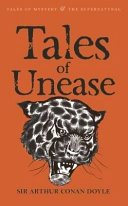 Tales of UneaseTales of mystery & the supernatural; Arthur Conan Doyle