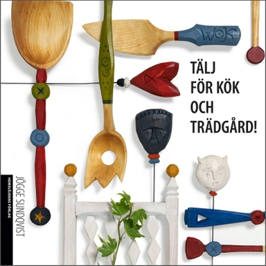 Tälj för kök och trädgård; Jögge Sundqvist; 2012