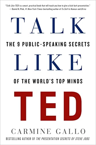 Talk Like Ted : The 9 Public-Speaking Secrets of the World's Top Minds; Carmine Gallo; 2015