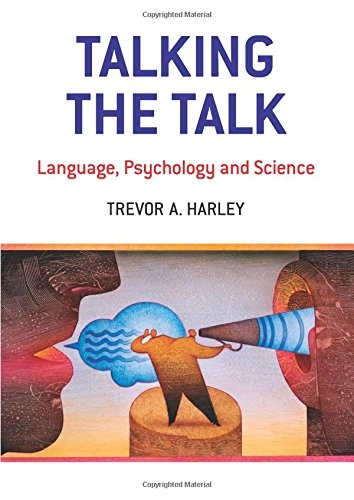 Talking the talk : language, psychology and science; Trevor A. Harley; 2010