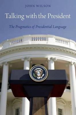 Talking with the President : the pragmatics of Presidential language