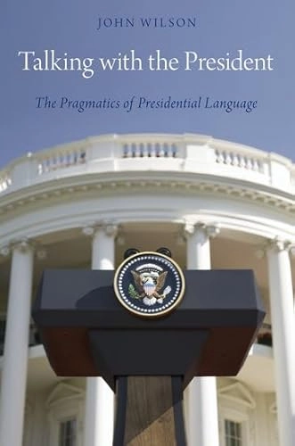 Talking with the President : the pragmatics of Presidential language