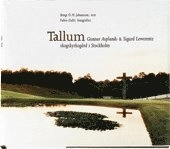 Tallum - Gunnar Asplunds och Sigurd Lewerentz' skogskyrkogård i Stockholm; Bengt O.H. Johansson; 1996