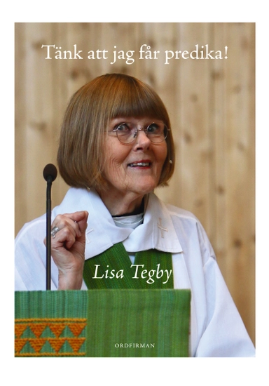 Tänk att jag får predika!; Lisa Tegby; 2023