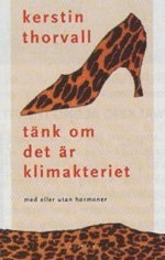 Tänk, om det är klimakteriet; Kerstin Thorvall; 2000