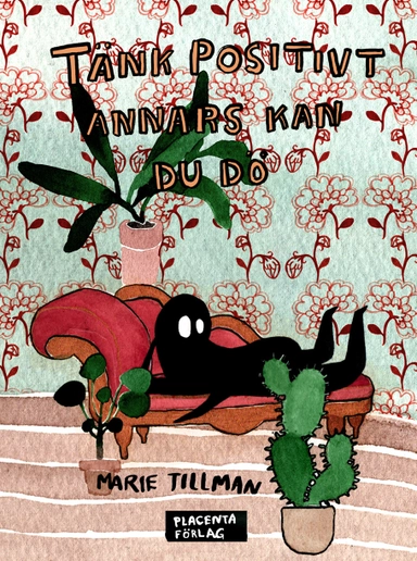Tänk positivt annars kan du dö; Marie Tillman; 2018