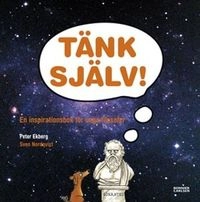 Tänk själv : en inspirationsbok för unga filosofer; Peter Ekberg; 2009