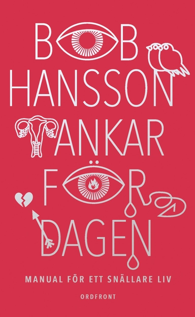 Tankar för dagen : manual för ett snällare liv; Bob Hansson; 2018