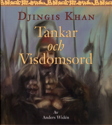 Tankar och visdomsord. Djingis Khan; Anders Widén; 2005
