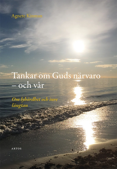 Tankar om Guds närvaro - och vår : om lyhördhet och inre längtan; Agnete Kinman; 2019