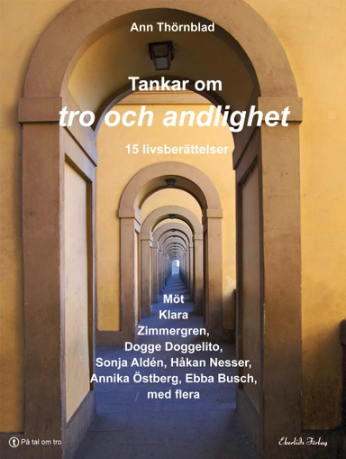 Tankar om tro och andlighet : 16 livsberättelser; Ann Thörnblad; 2014