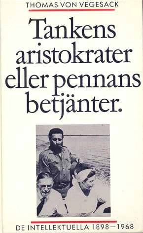 Tankens aristokrater eller pennans betjänter : de intellektuella 1898-1968; Thomas von Vegesack; 1986