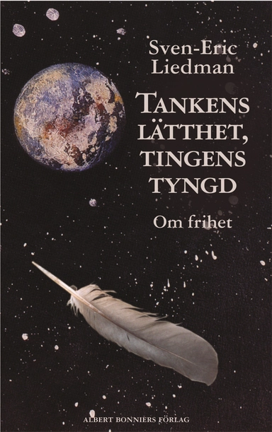 Tankens lätthet, tingens tyngd : om frihet; Sven-Eric Liedman; 2004