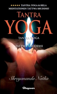 Tantra Yoga : Tantra yoga & Tattwa Shuddhi; Shreyananda Natha; 2021