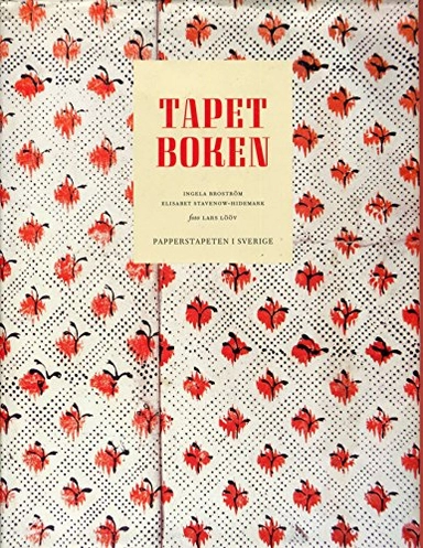 Tapetboken : papperstapeten i Sverige; Ingela Broström; 2004