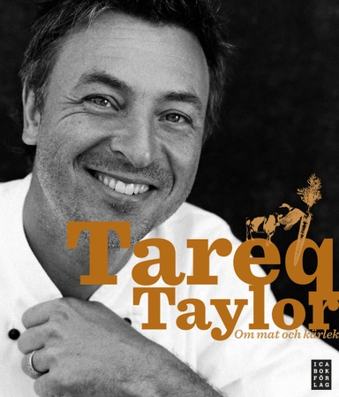 Tareq Taylor : om mat och kärlek; Tareq Taylor, Petra Öhlin Lindhem; 2011