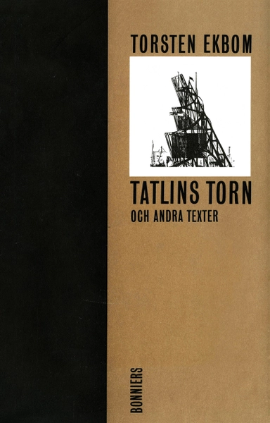 Tatlins torn och andra texter; Torsten Ekbom; 2016